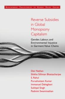 Reverse Subsidies in Global Monopsony Capitalism : Gender, Labour, and Environmental Injustice in Garment Value Chains