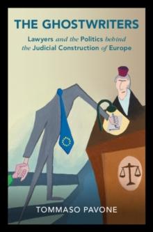 The Ghostwriters : Lawyers and the Politics behind the Judicial Construction of Europe