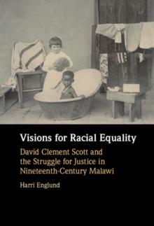 Visions for Racial Equality : David Clement Scott and the Struggle for Justice in Nineteenth-Century Malawi