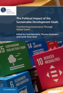 Political Impact of the Sustainable Development Goals : Transforming Governance Through Global Goals?