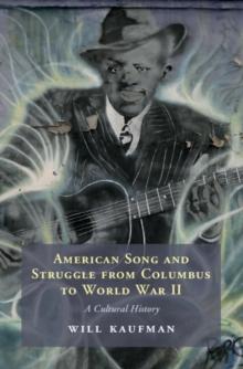 American Song and Struggle from Columbus to World War 2 : A Cultural History