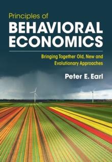 Principles of Behavioral Economics : Bringing Together Old, New and Evolutionary Approaches