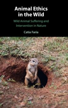 Animal Ethics in the Wild : Wild Animal Suffering and Intervention in Nature