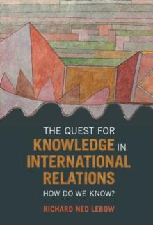 The Quest for Knowledge in International Relations : How Do We Know?