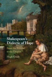 Shakespeare's Dialectic of Hope : From the Political to the Utopian