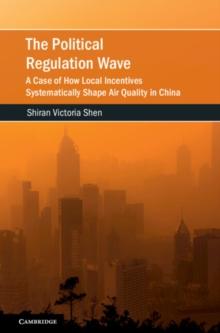 The Political Regulation Wave : A Case of How Local Incentives Systematically Shape Air Quality in China