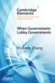 When Governments Lobby Governments : The Institutional Origins of Intergovernmental Persuasion in America