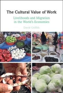 The Cultural Value of Work : Livelihoods and Migration in the World's Economies