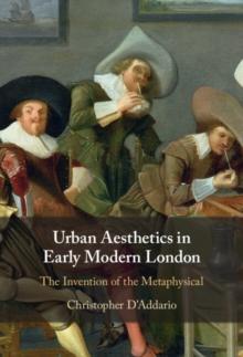 Urban Aesthetics in Early Modern London : The Invention of the Metaphysical