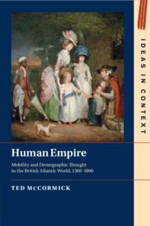 Human Empire : Mobility and Demographic Thought in the British Atlantic World, 15001800