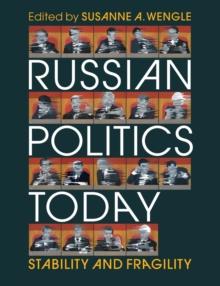 Russian Politics Today : Stability and Fragility