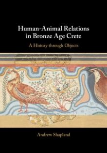 Human-Animal Relations in Bronze Age Crete : A History through Objects