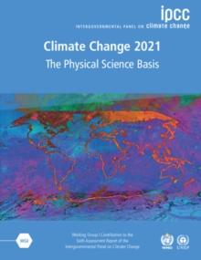 Climate Change 2021 - The Physical Science Basis : Working Group I Contribution to the Sixth Assessment Report of the Intergovernmental Panel on Climate Change