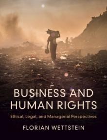 Business and Human Rights : Ethical, Legal, and Managerial Perspectives