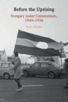 Before the Uprising : Hungary under Communism, 19491956