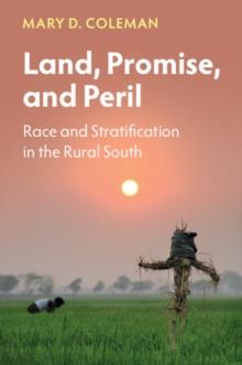 Land, Promise, and Peril : Race and Stratification in the Rural South