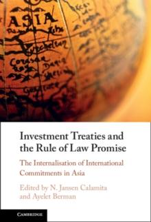 Investment Treaties and the Rule of Law Promise : An Examination of the Internalisation of International Commitments in Asia