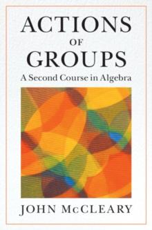 Actions of Groups : A Second Course in Algebra