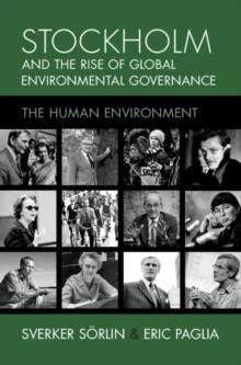 Stockholm and the Rise of Global Environmental Governance : The Human Environment