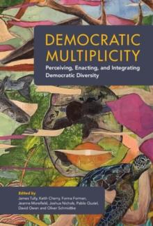 Democratic Multiplicity : Perceiving, Enacting, and Integrating Democratic Diversity