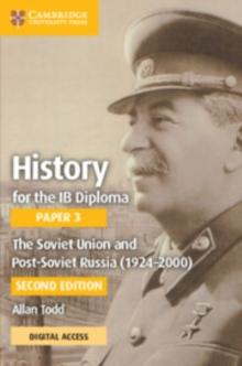 History for the IB Diploma Paper 3 The Soviet Union and post-Soviet Russia (19242000) Coursebook with Digital Access (2 Years)