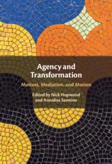 Agency and Transformation : Motives, Mediation, and Motion