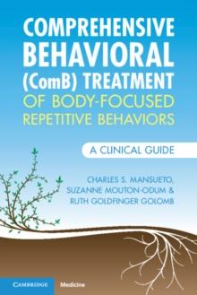 Comprehensive Behavioral (ComB) Treatment of Body-Focused Repetitive Behaviors : A Clinical Guide