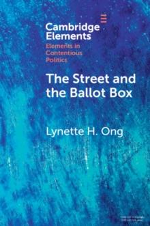 The Street and the Ballot Box : Interactions Between Social Movements and Electoral Politics in Authoritarian Contexts