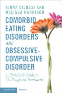 Comorbid Eating Disorders and Obsessive-Compulsive Disorder : A Clinician's Guide to Challenges in Treatment