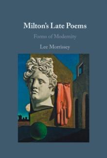 Milton's Late Poems : Forms of Modernity