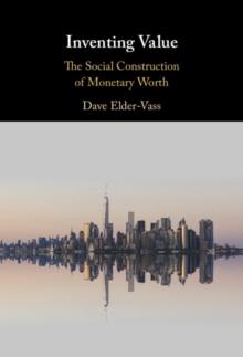 Inventing Value : The Social Construction of Monetary Worth