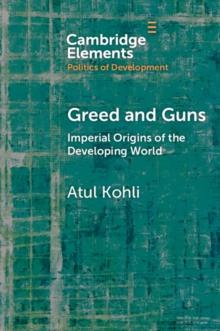 Greed and Guns : Imperial Origins of the Developing World