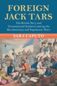 Foreign Jack Tars : The British Navy and Transnational Seafarers during the Revolutionary and Napoleonic Wars