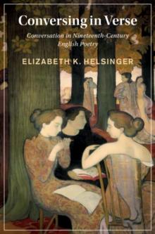 Conversing in Verse : Conversation in Nineteenth-Century English Poetry