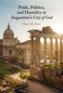 Pride, Politics, and Humility in Augustine's City of God