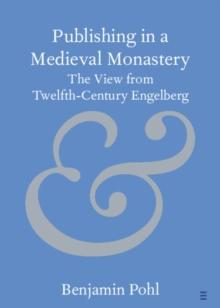 Publishing in a Medieval Monastery : The View from Twelfth-Century Engelberg