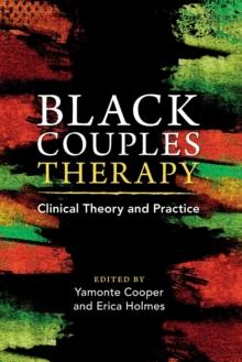 Black Couples Therapy : Clinical Theory and Practice