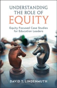 Understanding the Role of Equity : Equity Focused Case Studies for Education Leaders