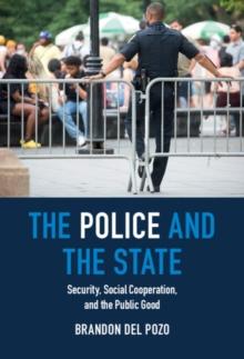 Police and the State : Security, Social Cooperation, and the Public Good