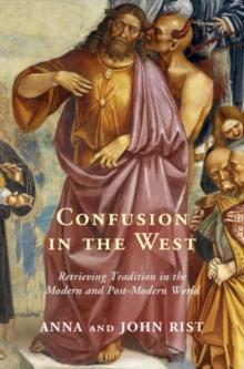 Confusion in the West : Retrieving Tradition in the Modern and Post-Modern World