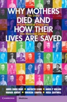 Why Mothers Died and How their Lives are Saved : The Story of Confidential Enquiries into Maternal Deaths