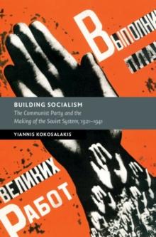 Building Socialism : The Communist Party and the Making of the Soviet System, 1921-1941