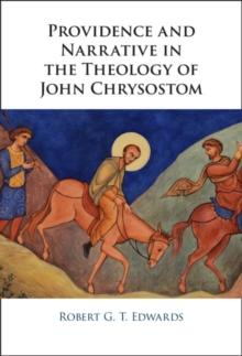 Providence and Narrative in the Theology of John Chrysostom