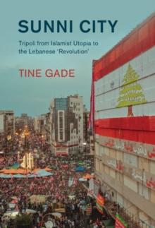 Sunni City : Tripoli from Islamist Utopia to the Lebanese 'Revolution'