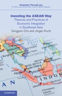 Investing the ASEAN Way : Theories and Practices of Economic Integration in Southeast Asia