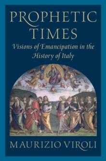 Prophetic Times : Visions of Emancipation in the History of Italy