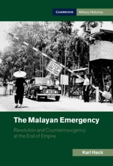 The Malayan Emergency : Revolution and Counterinsurgency at the End of Empire