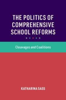 The Politics of Comprehensive School Reforms : Cleavages and Coalitions