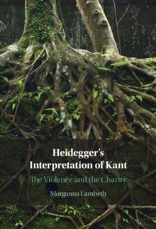 Heidegger's Interpretation of Kant : The Violence and the Charity