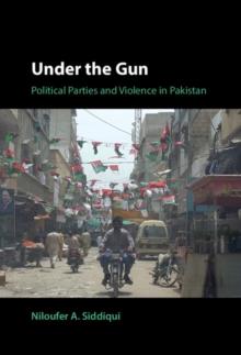 Under the Gun : Political Parties and Violence in Pakistan